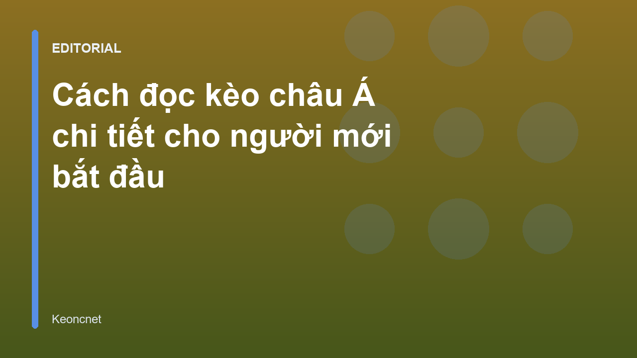 Hướng dẫn cách đọc kèo châu Á cho người mới