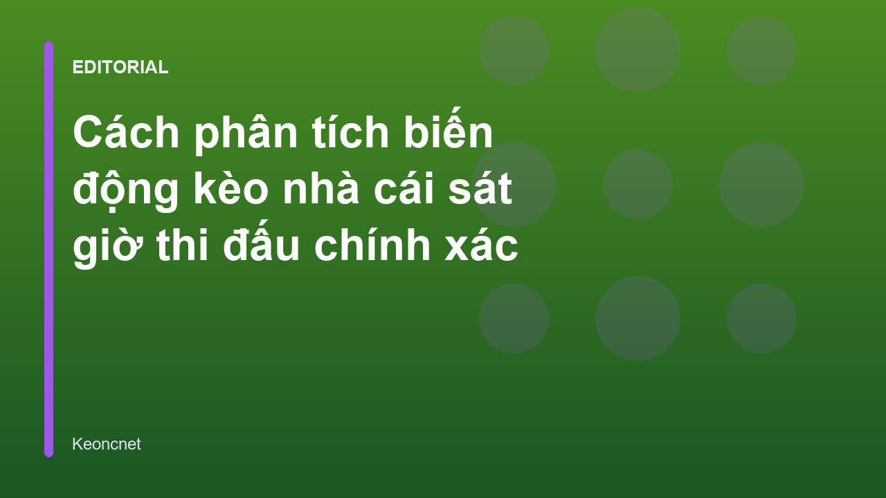 Phân tích biến động kèo nhà cái sát giờ thi đấu