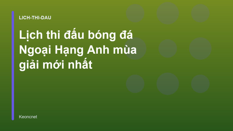 Lịch thi đấu bóng đá Ngoại Hạng Anh mùa giải mới nhất