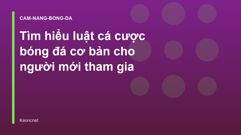 Tìm hiểu luật cá cược bóng đá cơ bản cho người mới tham gia